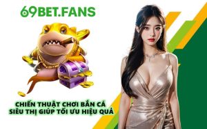 Chiến thuật chơi Bắn Cá Siêu Thị giúp tối ưu hiệu quả